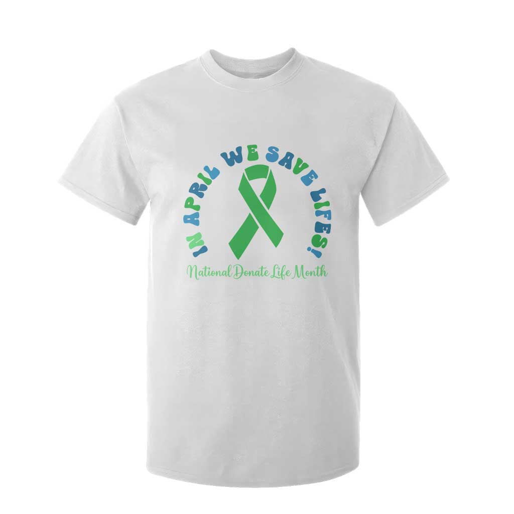 National Donate Life Month T Shirt For Kid Green Ribbon Organ Donation In April We Save Lives TS10 White Print Your Wear