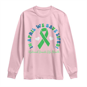 National Donate Life Month Long Sleeve Shirt Green Ribbon Organ Donation In April We Save Lives TS10 Light Pink Print Your Wear