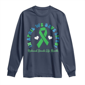 National Donate Life Month Long Sleeve Shirt Green Ribbon Organ Donation In April We Save Lives TS10 Navy Print Your Wear