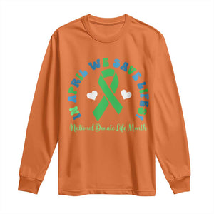 National Donate Life Month Long Sleeve Shirt Green Ribbon Organ Donation In April We Save Lives TS10 Orange Print Your Wear