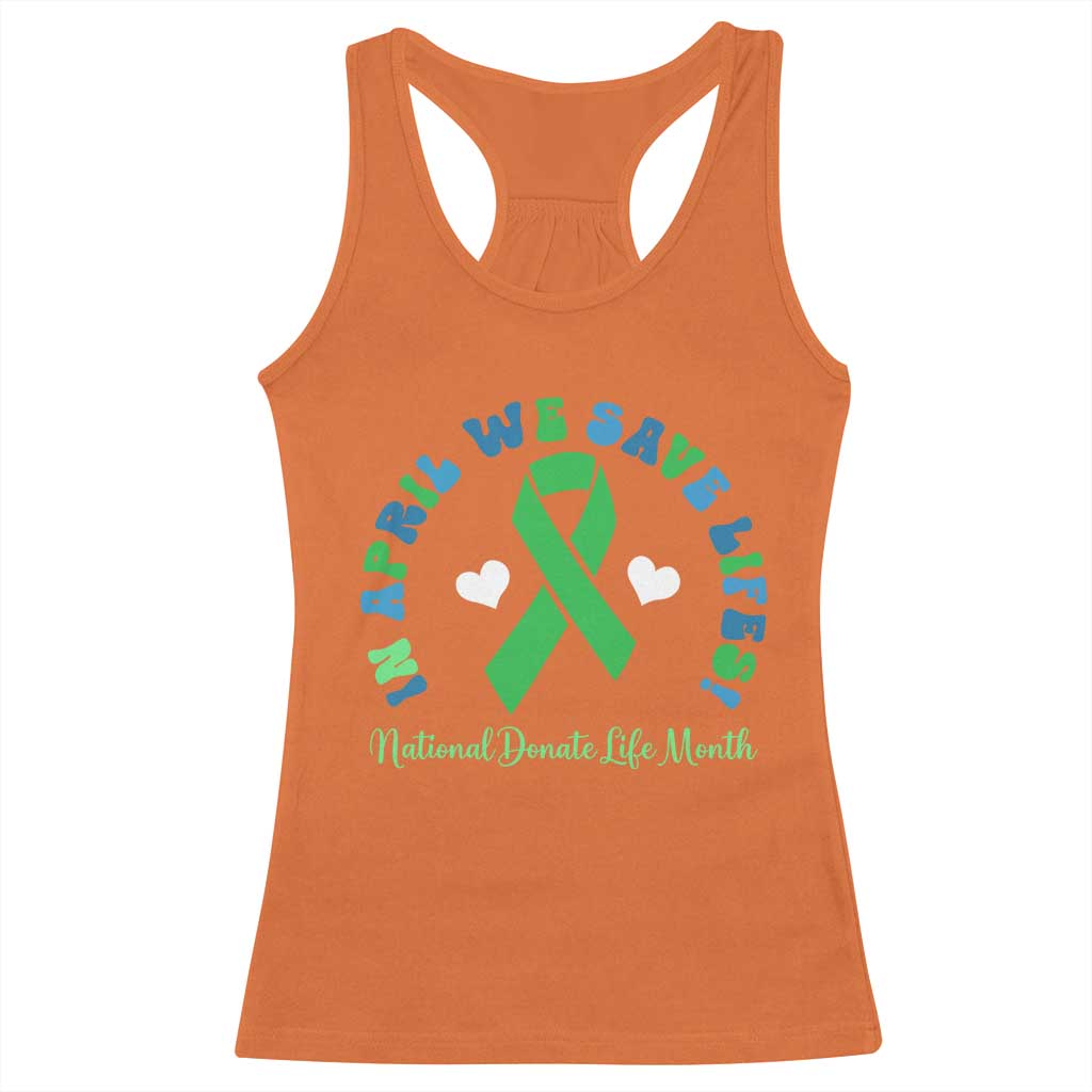 National Donate Life Month Racerback Tank Top Green Ribbon Organ Donation In April We Save Lives TS10 Orange Print Your Wear