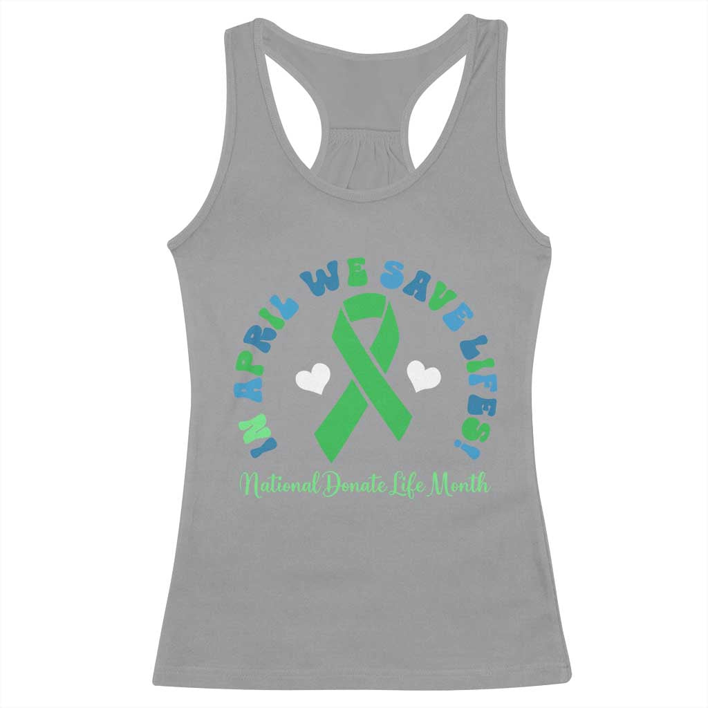 National Donate Life Month Racerback Tank Top Green Ribbon Organ Donation In April We Save Lives TS10 Sport Gray Print Your Wear