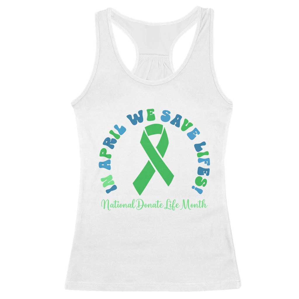 National Donate Life Month Racerback Tank Top Green Ribbon Organ Donation In April We Save Lives TS10 White Print Your Wear