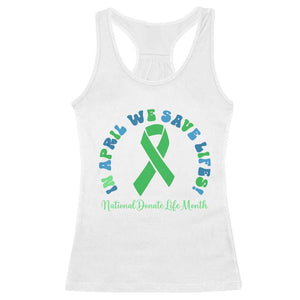 National Donate Life Month Racerback Tank Top Green Ribbon Organ Donation In April We Save Lives TS10 White Print Your Wear