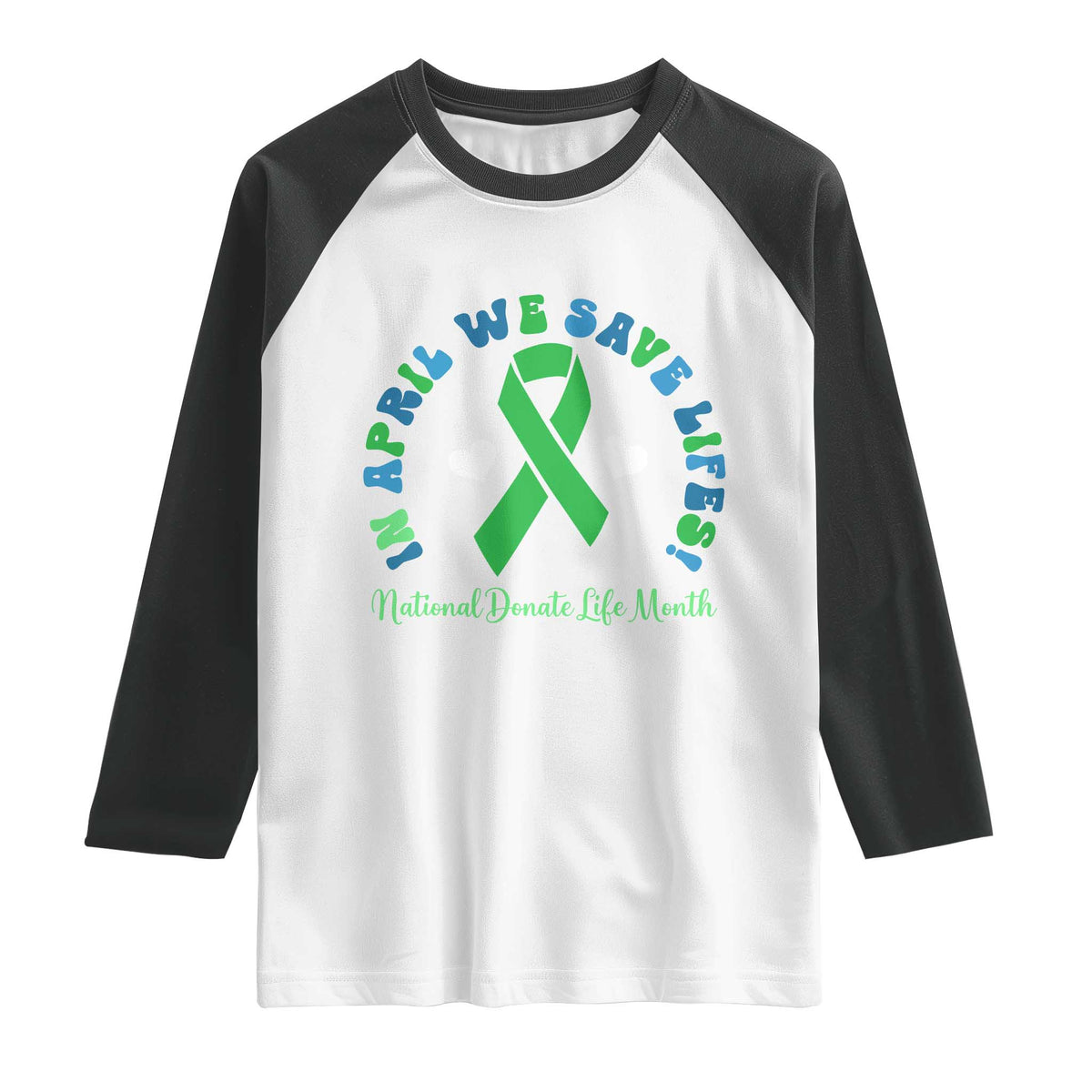 National Donate Life Month Raglan Shirt Green Ribbon Organ Donation In April We Save Lives TS10 White Black Print Your Wear