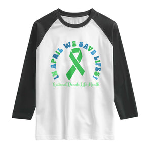 National Donate Life Month Raglan Shirt Green Ribbon Organ Donation In April We Save Lives TS10 White Black Print Your Wear