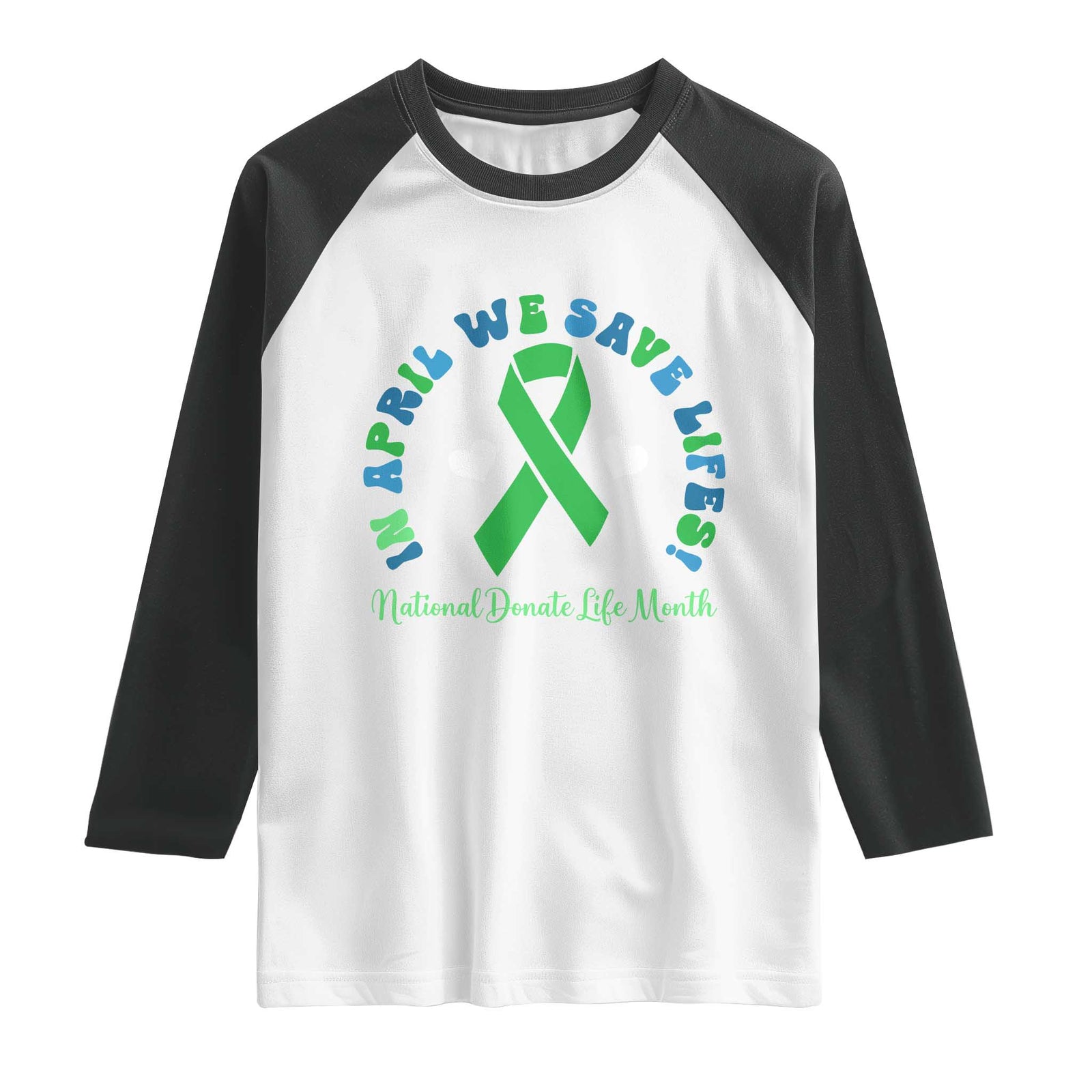 National Donate Life Month Raglan Shirt Green Ribbon Organ Donation In April We Save Lives TS10 White Black Print Your Wear