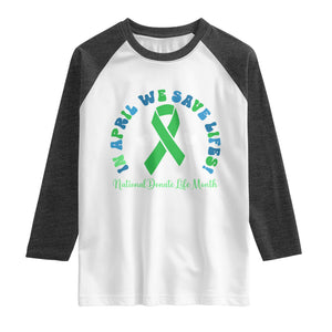 National Donate Life Month Raglan Shirt Green Ribbon Organ Donation In April We Save Lives TS10 White Heather Charcoal Print Your Wear
