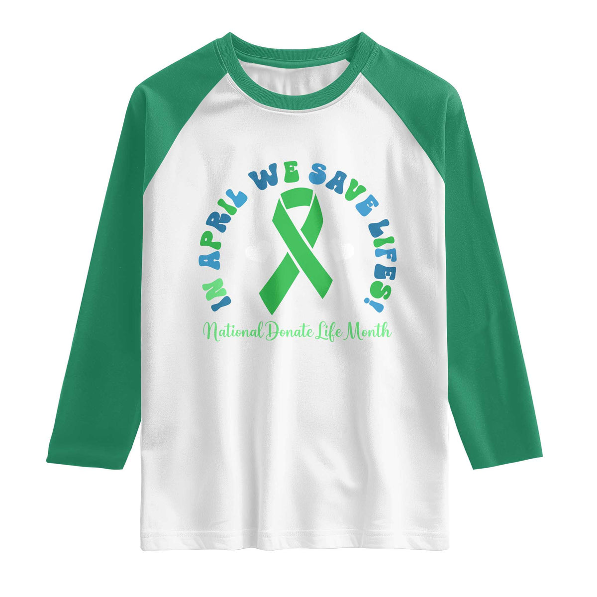 National Donate Life Month Raglan Shirt Green Ribbon Organ Donation In April We Save Lives TS10 White Kelly Green Print Your Wear