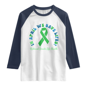 National Donate Life Month Raglan Shirt Green Ribbon Organ Donation In April We Save Lives TS10 White Navy Print Your Wear