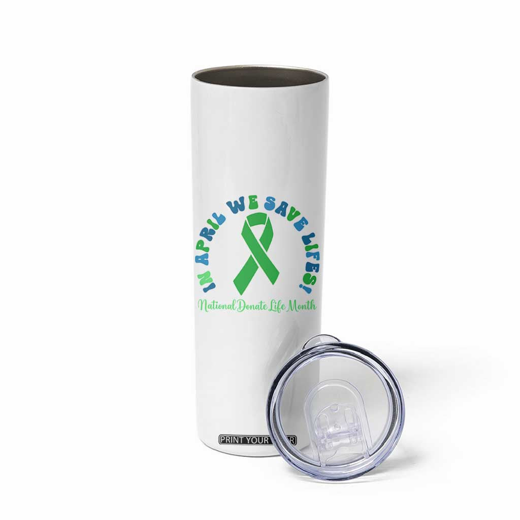 National Donate Life Month Skinny Tumbler Green Ribbon Organ Donation In April We Save Lives TS10 Print Your Wear