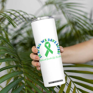 National Donate Life Month Skinny Tumbler Green Ribbon Organ Donation In April We Save Lives TS10 Print Your Wear