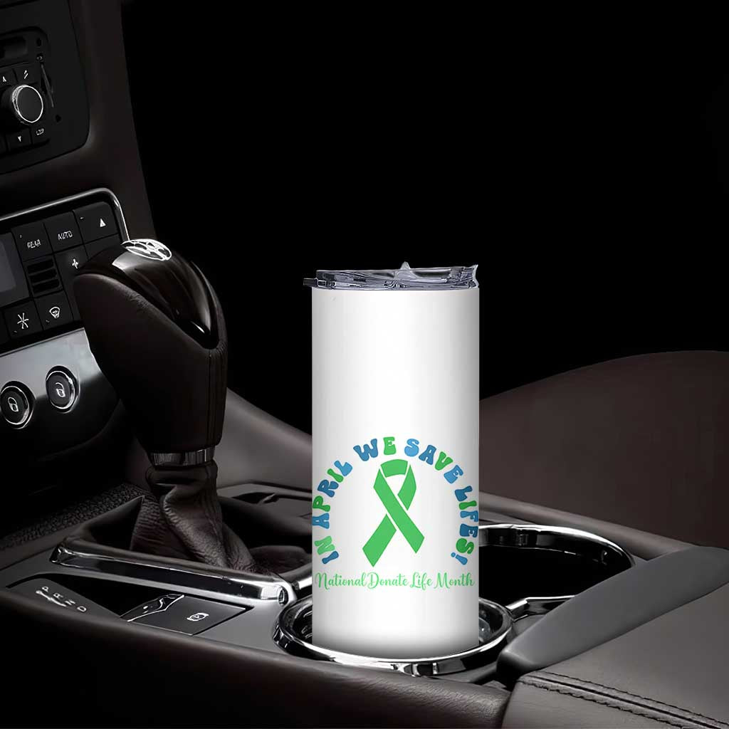National Donate Life Month Skinny Tumbler Green Ribbon Organ Donation In April We Save Lives TS10 Print Your Wear