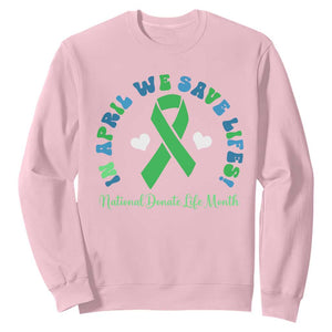 National Donate Life Month Sweatshirt Green Ribbon Organ Donation In April We Save Lives TS10 Light Pink Print Your Wear