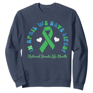 National Donate Life Month Sweatshirt Green Ribbon Organ Donation In April We Save Lives TS10 Navy Print Your Wear