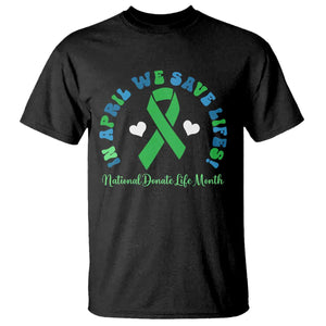 National Donate Life Month T Shirt Green Ribbon Organ Donation In April We Save Lives TS10 Black Print Your Wear