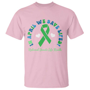 National Donate Life Month T Shirt Green Ribbon Organ Donation In April We Save Lives TS10 Light Pink Print Your Wear