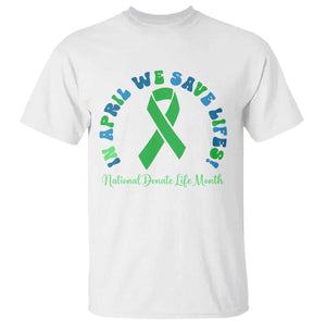 National Donate Life Month T Shirt Green Ribbon Organ Donation In April We Save Lives TS10 White Print Your Wear