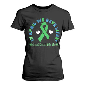 National Donate Life Month T Shirt For Women Green Ribbon Organ Donation In April We Save Lives TS10 Black Print Your Wear