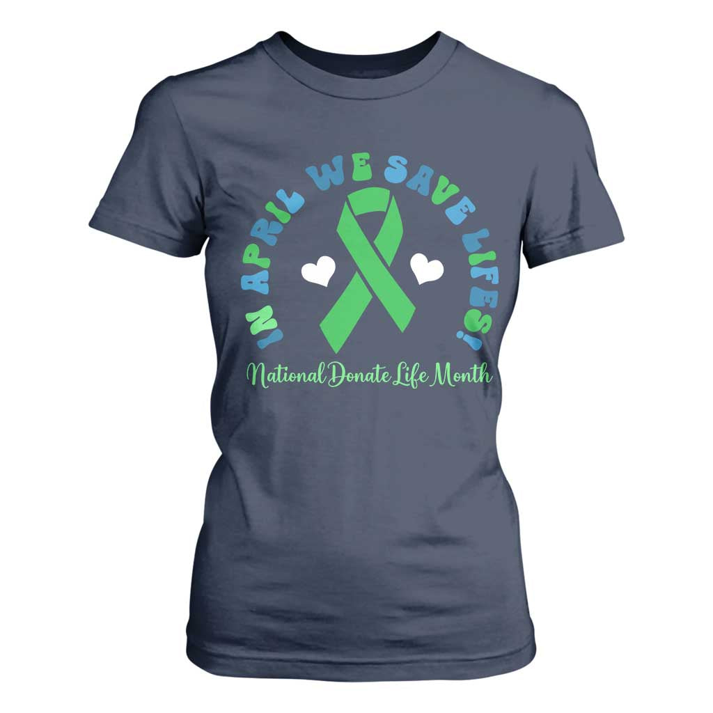 National Donate Life Month T Shirt For Women Green Ribbon Organ Donation In April We Save Lives TS10 Navy Print Your Wear