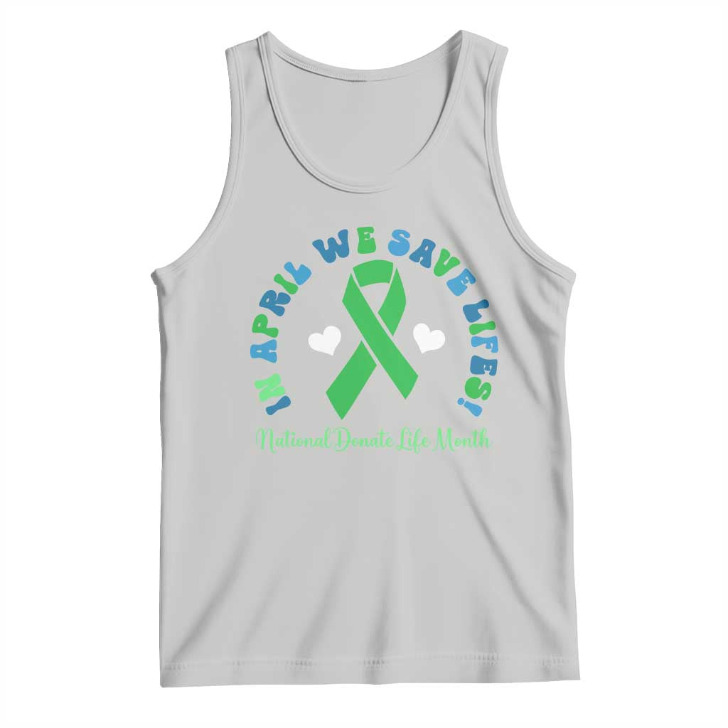 National Donate Life Month Tank Top Green Ribbon Organ Donation In April We Save Lives TS10 Ash Print Your Wear