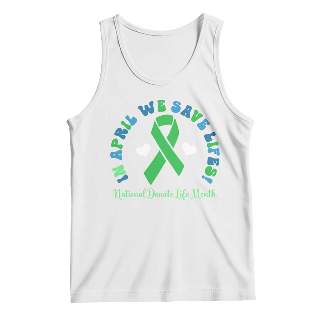 National Donate Life Month Tank Top Green Ribbon Organ Donation In April We Save Lives TS10 White Print Your Wear