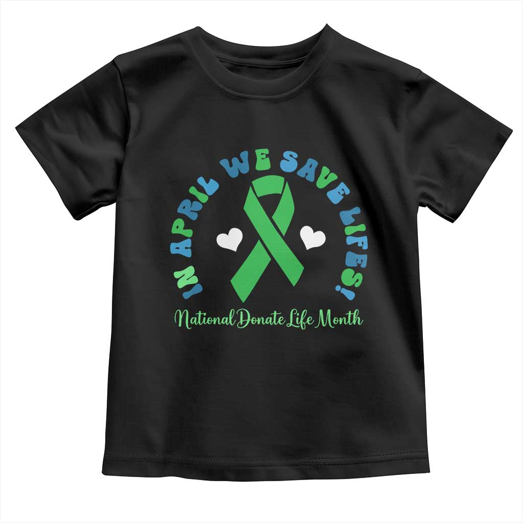 National Donate Life Month Toddler T Shirt Green Ribbon Organ Donation In April We Save Lives TS10 Black Print Your Wear