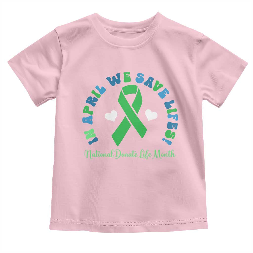 National Donate Life Month Toddler T Shirt Green Ribbon Organ Donation In April We Save Lives TS10 Light Pink Print Your Wear