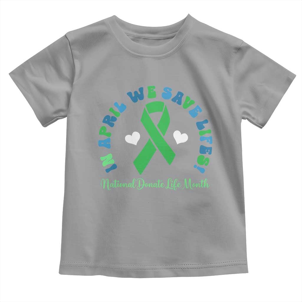 National Donate Life Month Toddler T Shirt Green Ribbon Organ Donation In April We Save Lives TS10 Sport Gray Print Your Wear