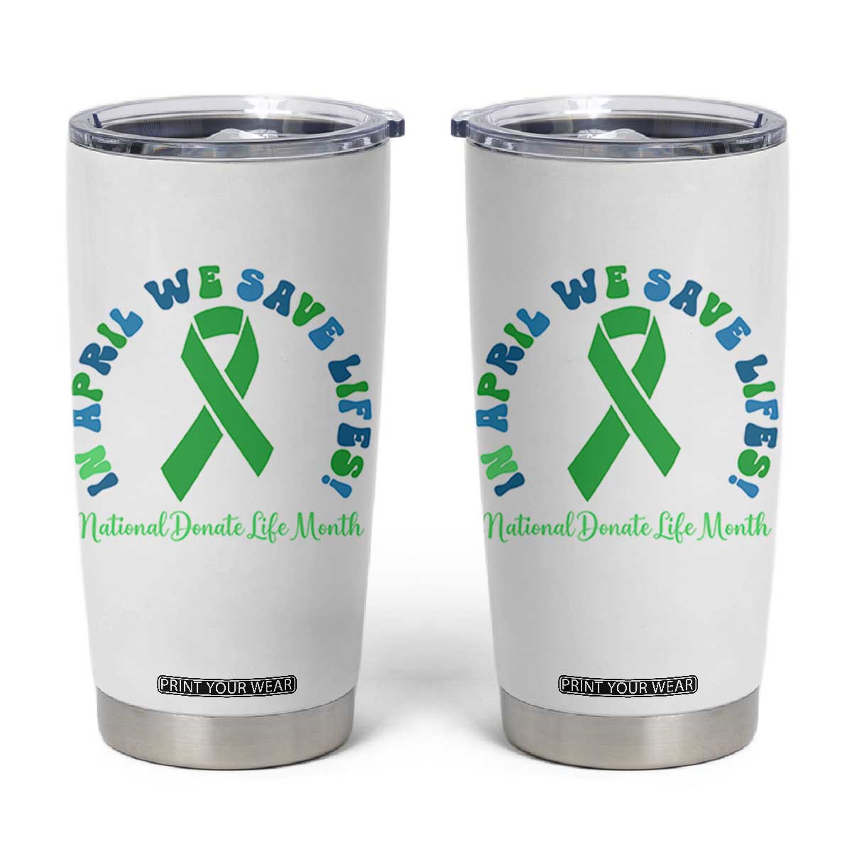 National Donate Life Month Tumbler Cup Green Ribbon Organ Donation In April We Save Lives TS10 White Print Your Wear