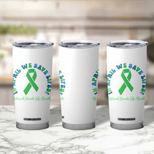National Donate Life Month Tumbler Cup Green Ribbon Organ Donation In April We Save Lives TS10 Print Your Wear