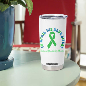 National Donate Life Month Tumbler Cup Green Ribbon Organ Donation In April We Save Lives TS10 Print Your Wear