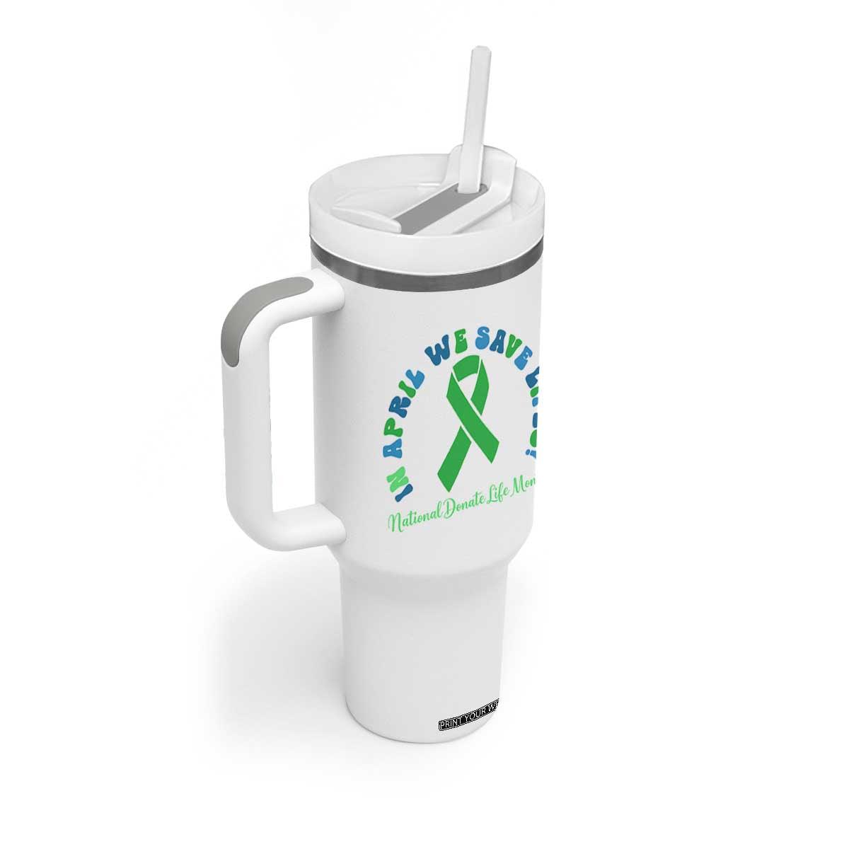 National Donate Life Month Tumbler With Handle Green Ribbon Organ Donation In April We Save Lives TS10 Print Your Wear