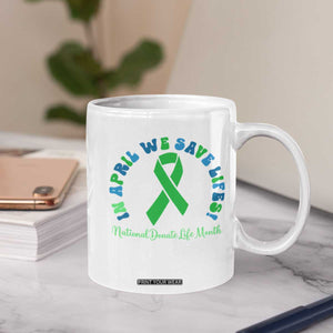 National Donate Life Month Coffee Mug Green Ribbon Organ Donation In April We Save Lives TS10 Print Your Wear