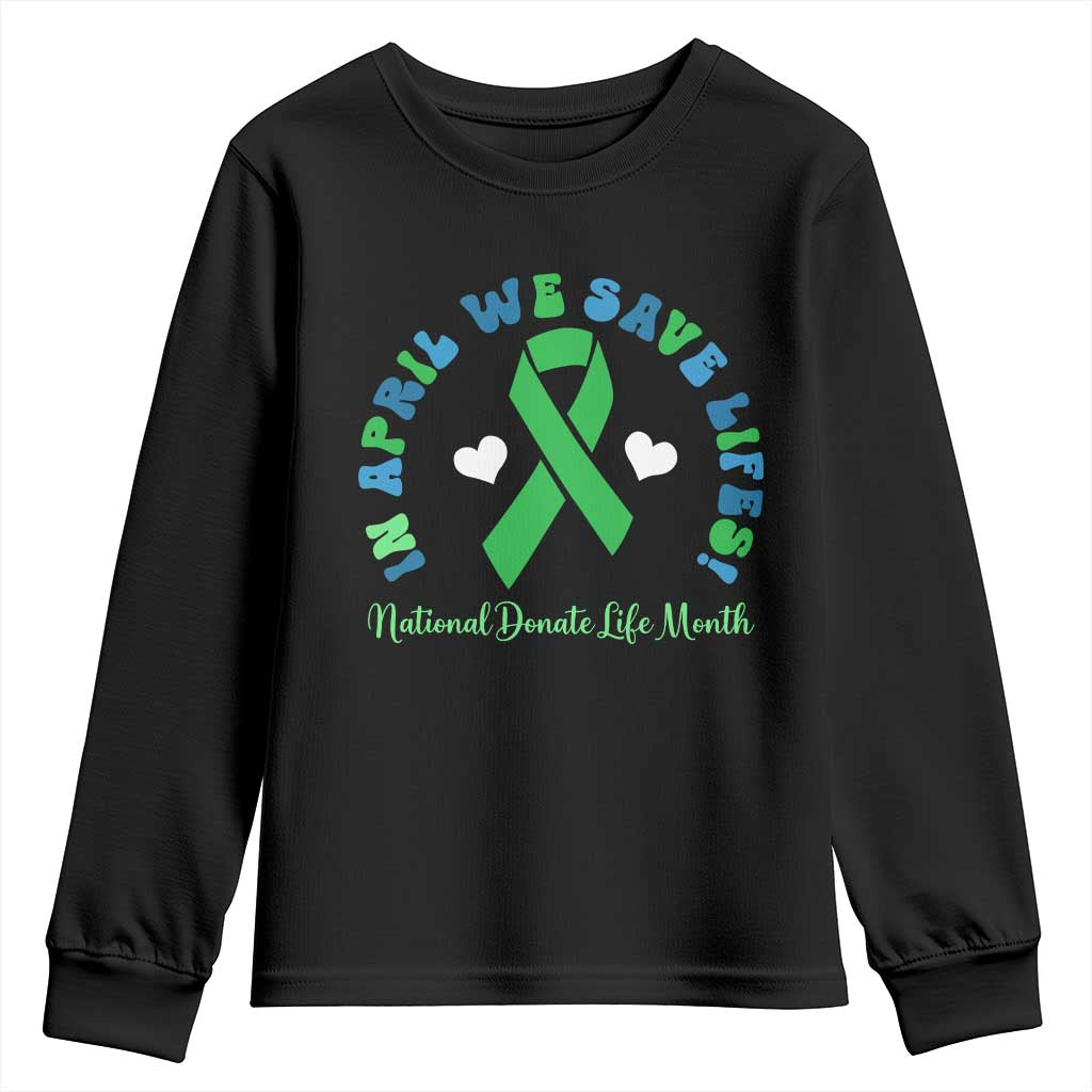 National Donate Life Month Youth Sweatshirt Green Ribbon Organ Donation In April We Save Lives TS10 Black Print Your Wear