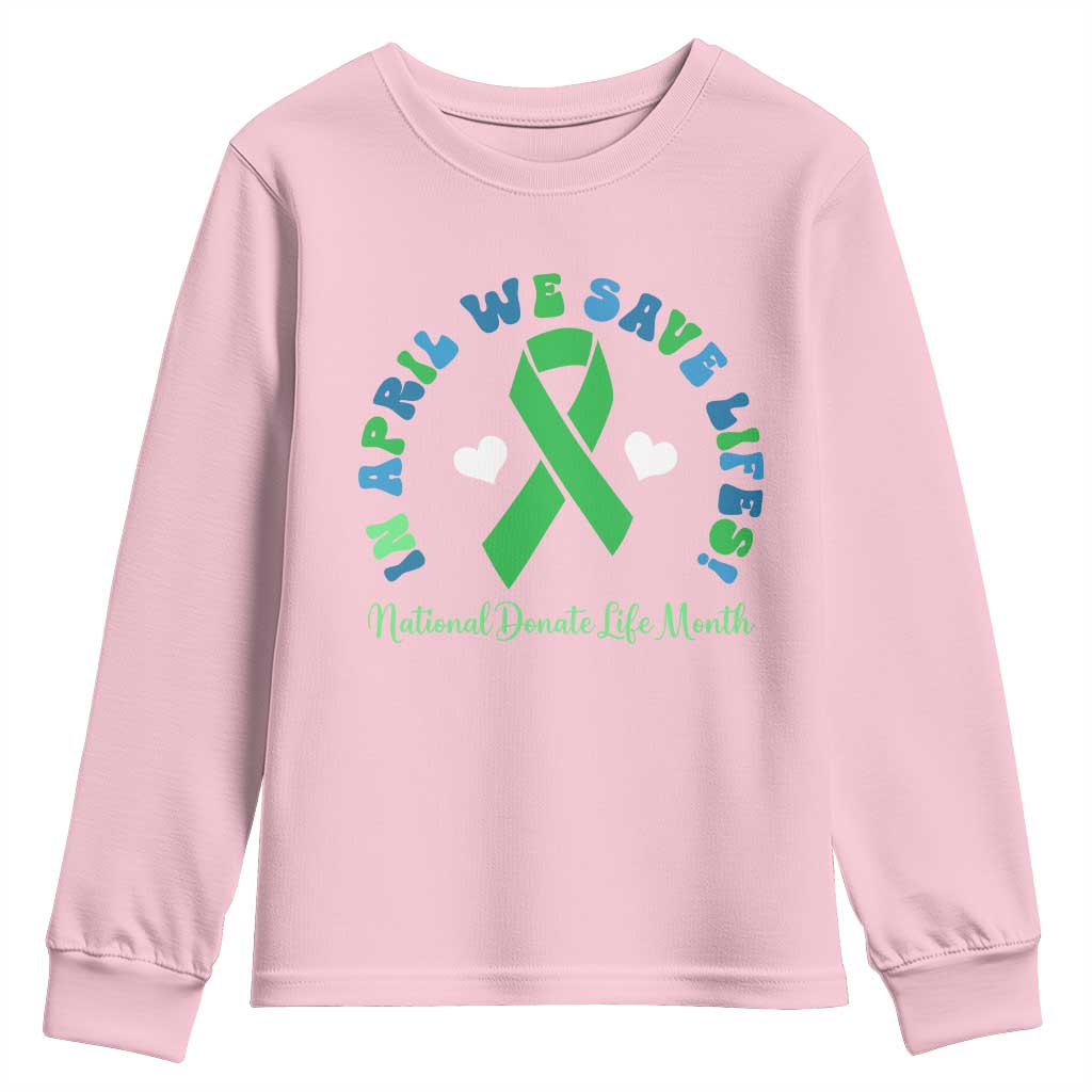 National Donate Life Month Youth Sweatshirt Green Ribbon Organ Donation In April We Save Lives TS10 Light Pink Print Your Wear
