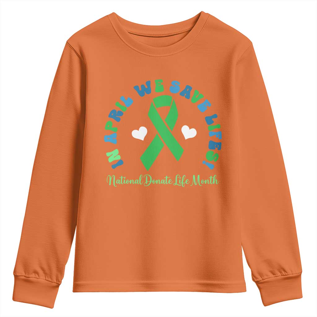National Donate Life Month Youth Sweatshirt Green Ribbon Organ Donation In April We Save Lives TS10 Orange Print Your Wear