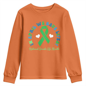 National Donate Life Month Youth Sweatshirt Green Ribbon Organ Donation In April We Save Lives TS10 Orange Print Your Wear