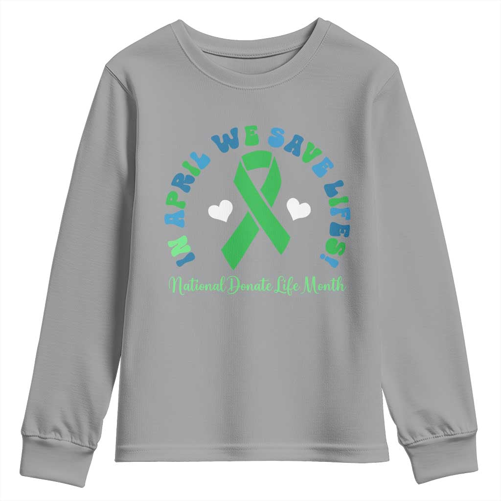 National Donate Life Month Youth Sweatshirt Green Ribbon Organ Donation In April We Save Lives TS10 Sport Gray Print Your Wear