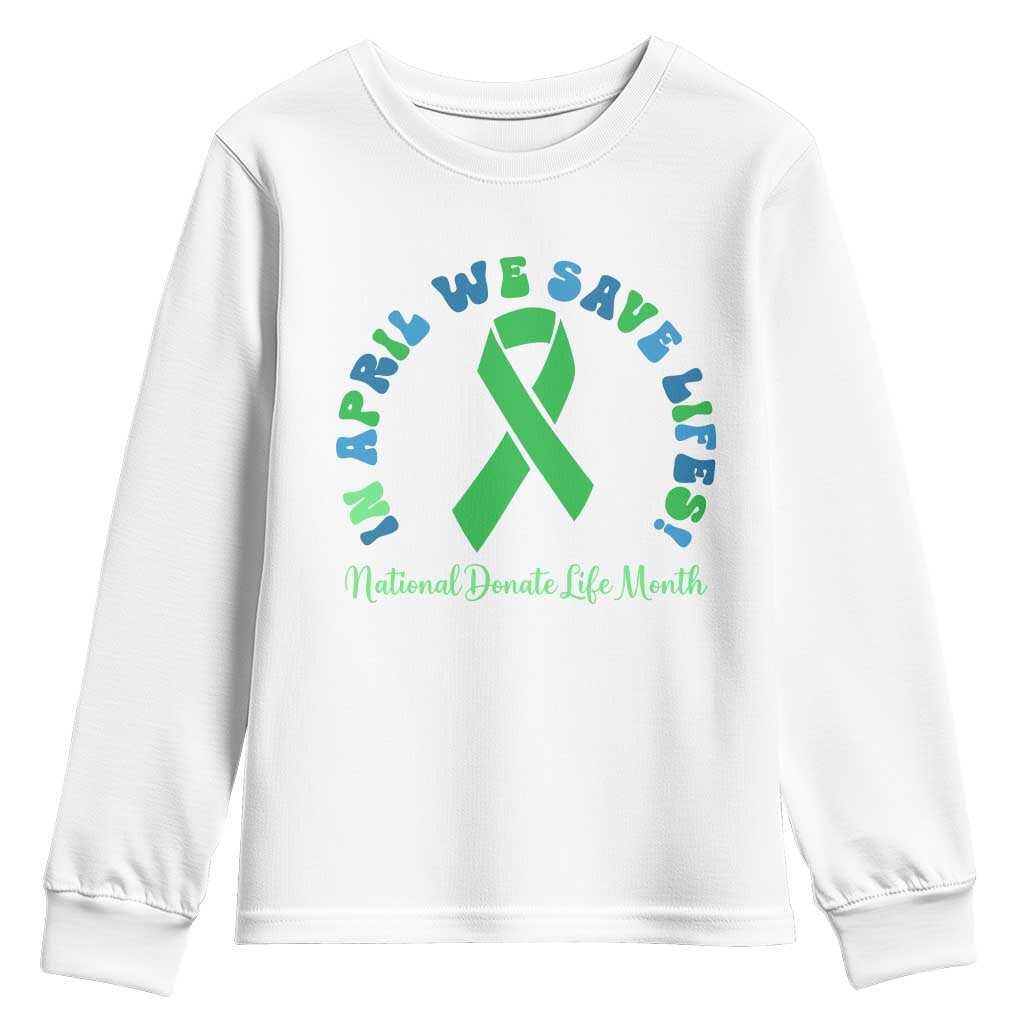 National Donate Life Month Youth Sweatshirt Green Ribbon Organ Donation In April We Save Lives TS10 White Print Your Wear