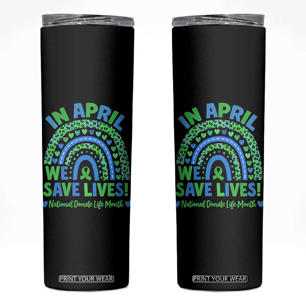 National Donate Life Month Skinny Tumbler In April We Save Lives Organ Donation Support Green Ribbon TS10 Black Print Your Wear