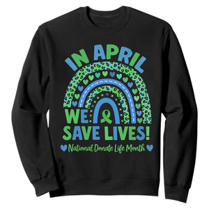 National Donate Life Month Sweatshirt In April We Save Lives Organ Donation Support Green Ribbon TS10 Black Print Your Wear