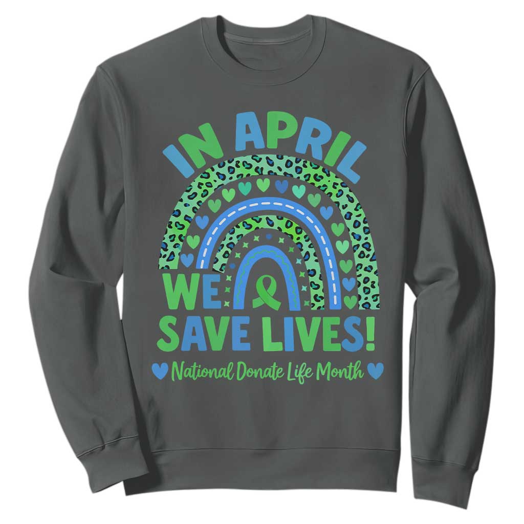 National Donate Life Month Sweatshirt In April We Save Lives Organ Donation Support Green Ribbon TS10 Dark Heather Print Your Wear