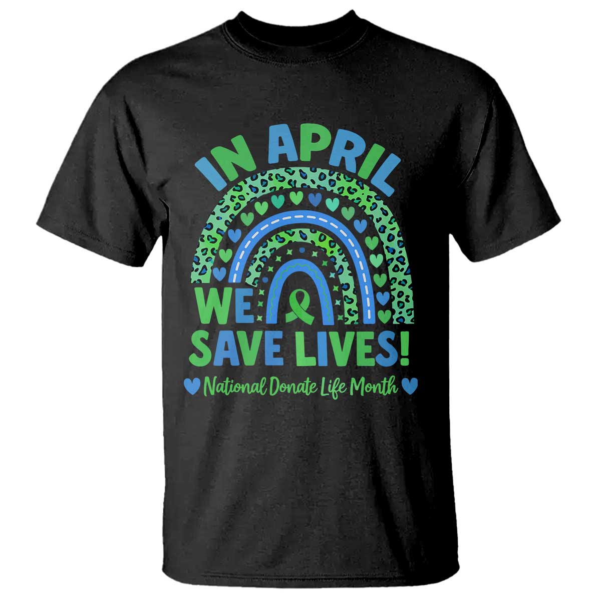 National Donate Life Month T Shirt In April We Save Lives Organ Donation Support Green Ribbon TS10 Black Print Your Wear
