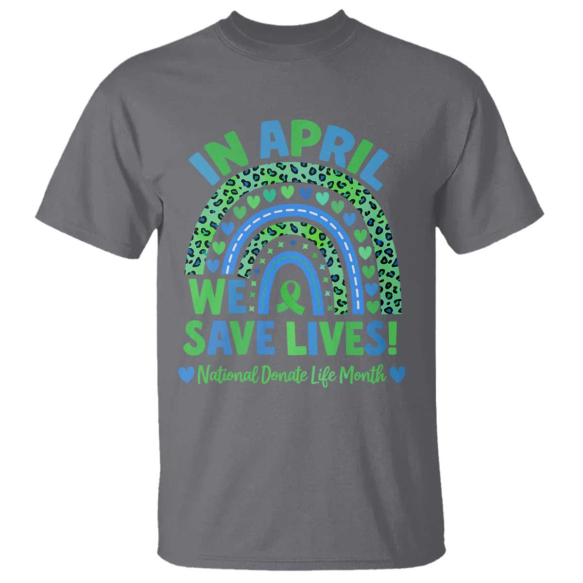 National Donate Life Month T Shirt In April We Save Lives Organ Donation Support Green Ribbon TS10 Charcoal Print Your Wear