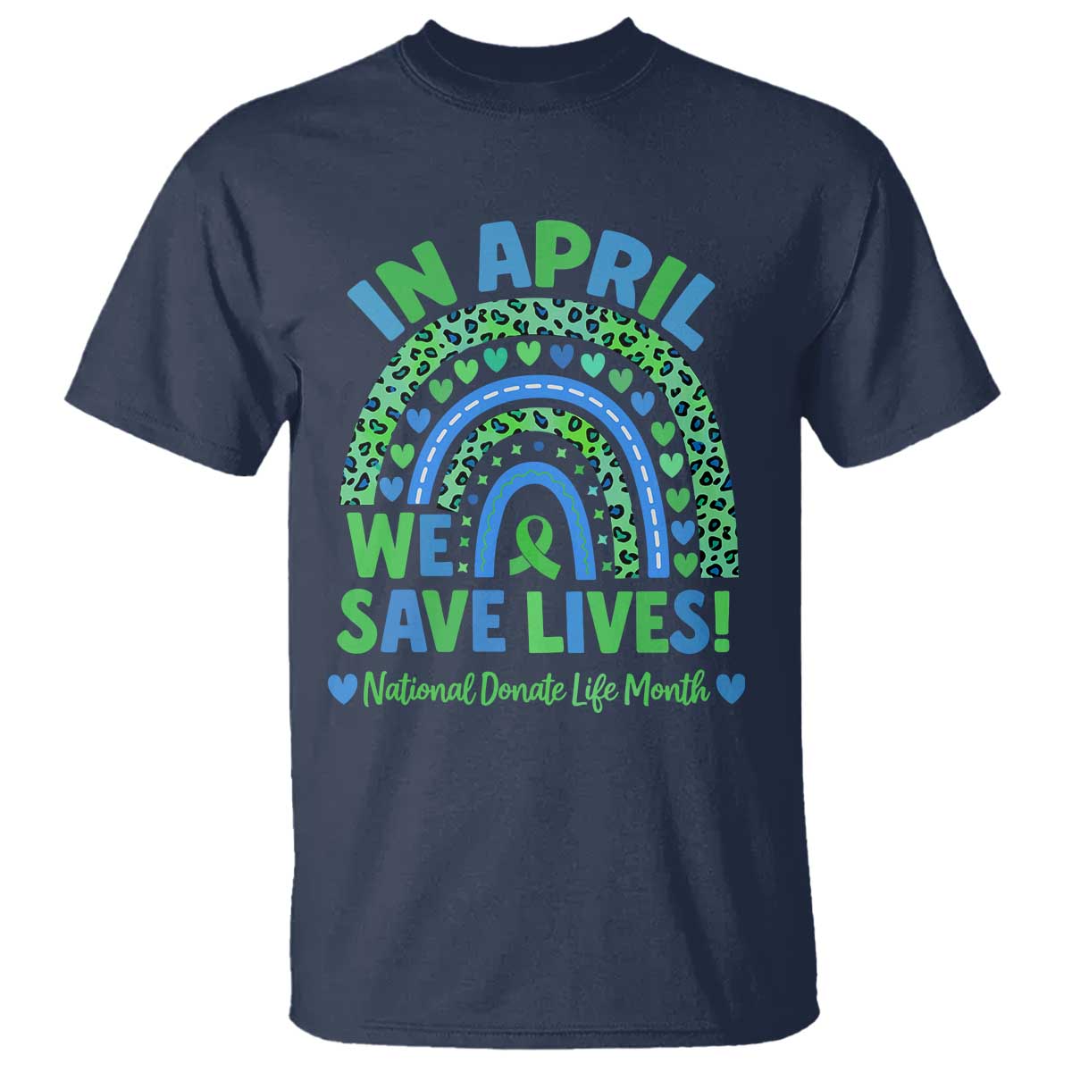 National Donate Life Month T Shirt In April We Save Lives Organ Donation Support Green Ribbon TS10 Navy Print Your Wear