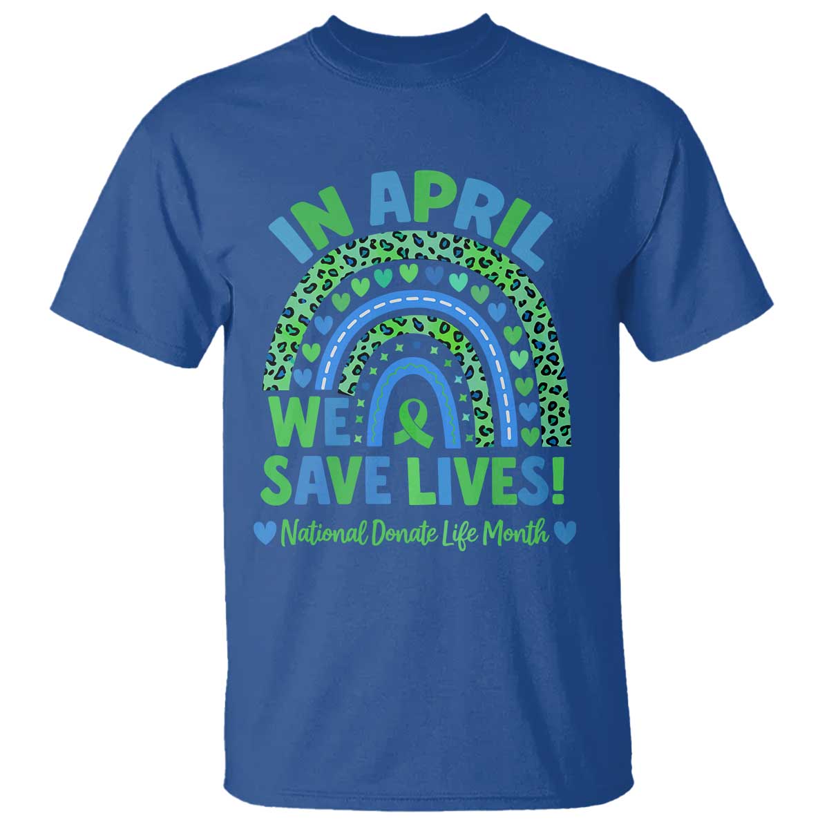 National Donate Life Month T Shirt In April We Save Lives Organ Donation Support Green Ribbon TS10 Royal Blue Print Your Wear