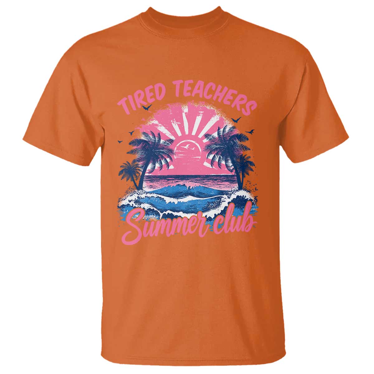 Tired Teachers Summer Club T Shirt Retro Mama Summer Beach Vacation Gift TS10 Orange Print Your Wear