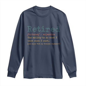 Funny Retirement Party Long Sleeve Shirt Retired Definition Funny Retirement Gag TS10 Navy Print Your Wear