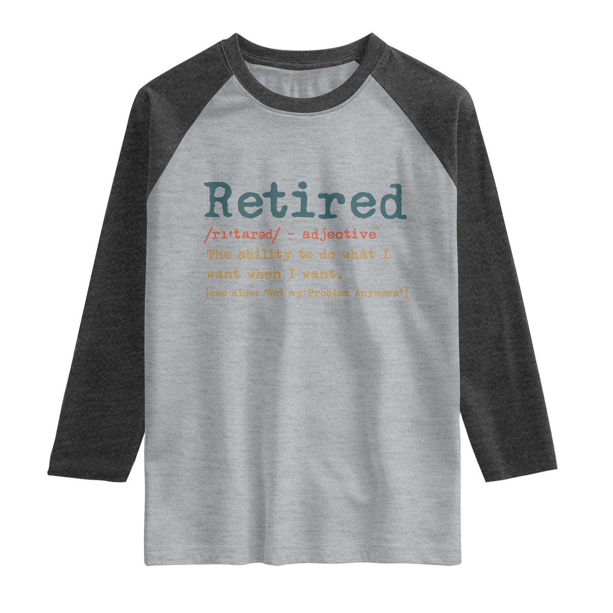 Funny Retirement Party Raglan Shirt Retired Definition Funny Retirement Gag TS10 Heather Gray Heather Charcoal Print Your Wear